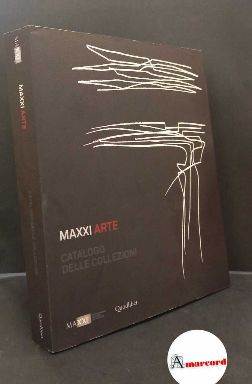 MAXXI Arte. , and Pietromarchi, Bartolomeo. , MAXXI. Catalogo delle …