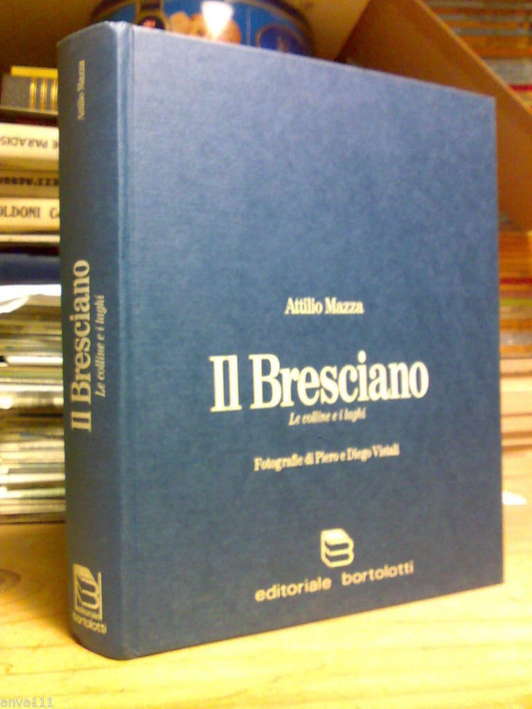 Mazza Attilio. Il Bresciano. Le Colline e i Laghi. Bortolotti. …