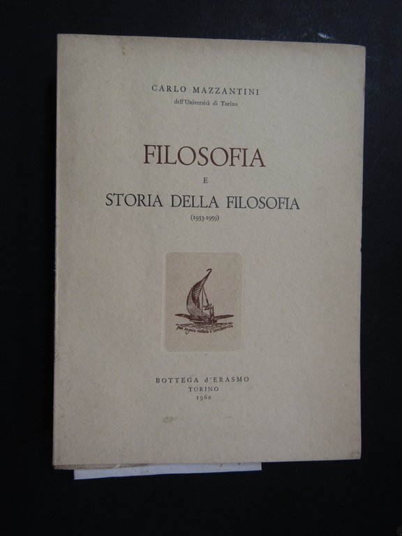 Mazzantini Carlo. Filosofia e storia della filosofia. Bottega d'Erasmo. 1960