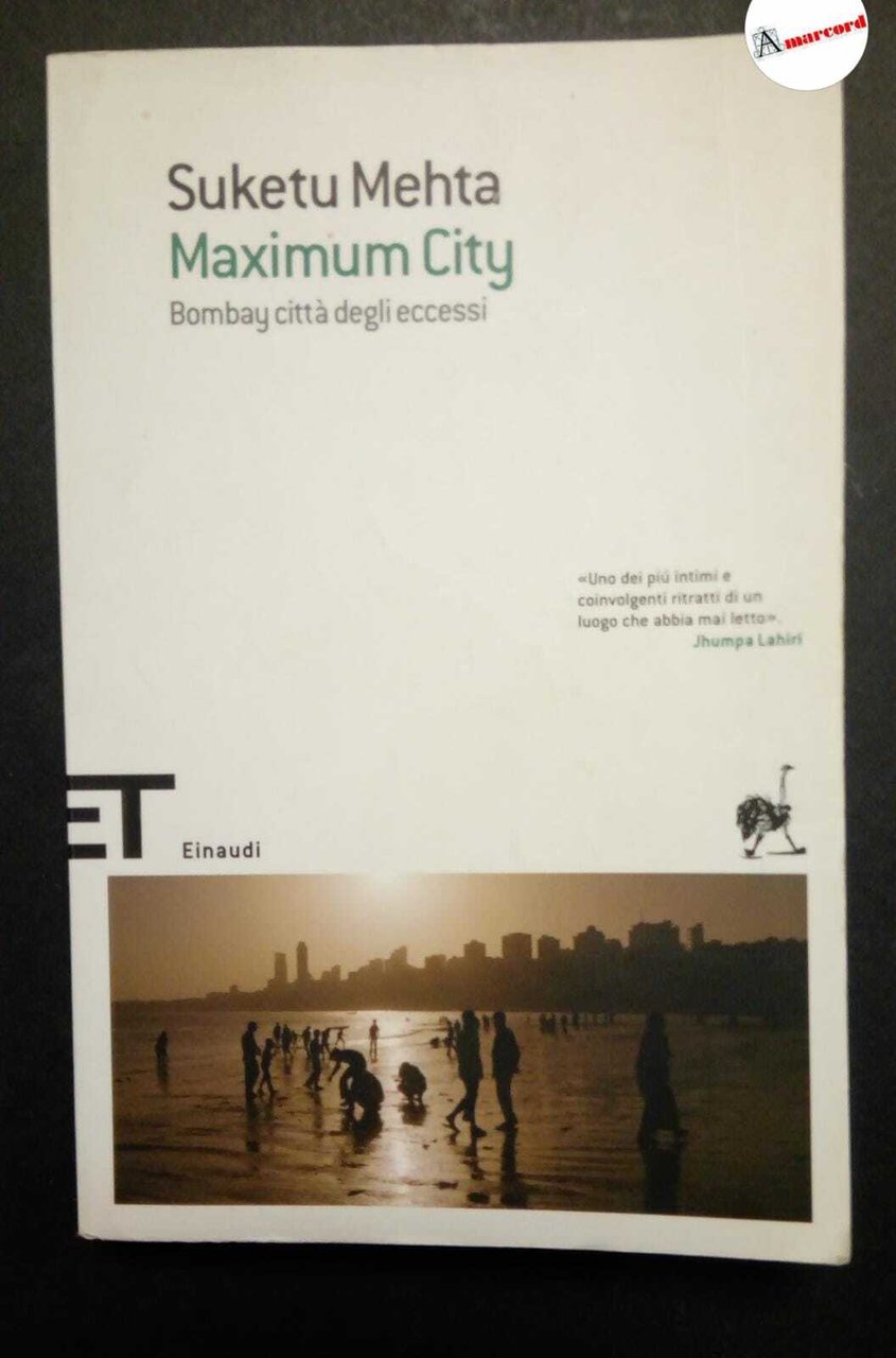 Mehta Suketu, Maximum City, Einaudi, 2008.