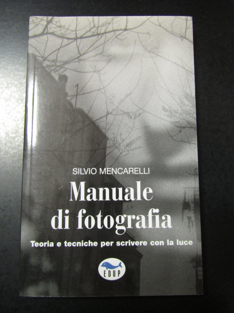 Mencarelli Silvio. Manuale di fotografia. Edup 2004 - I.