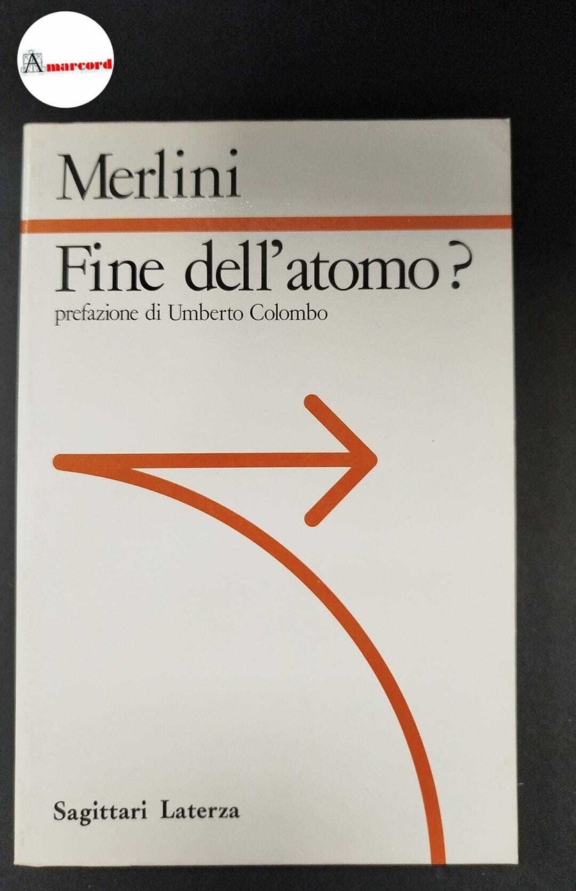 Merlini, Cesare. Fine dell'atomo? : passato e futuro delle applicazioni …
