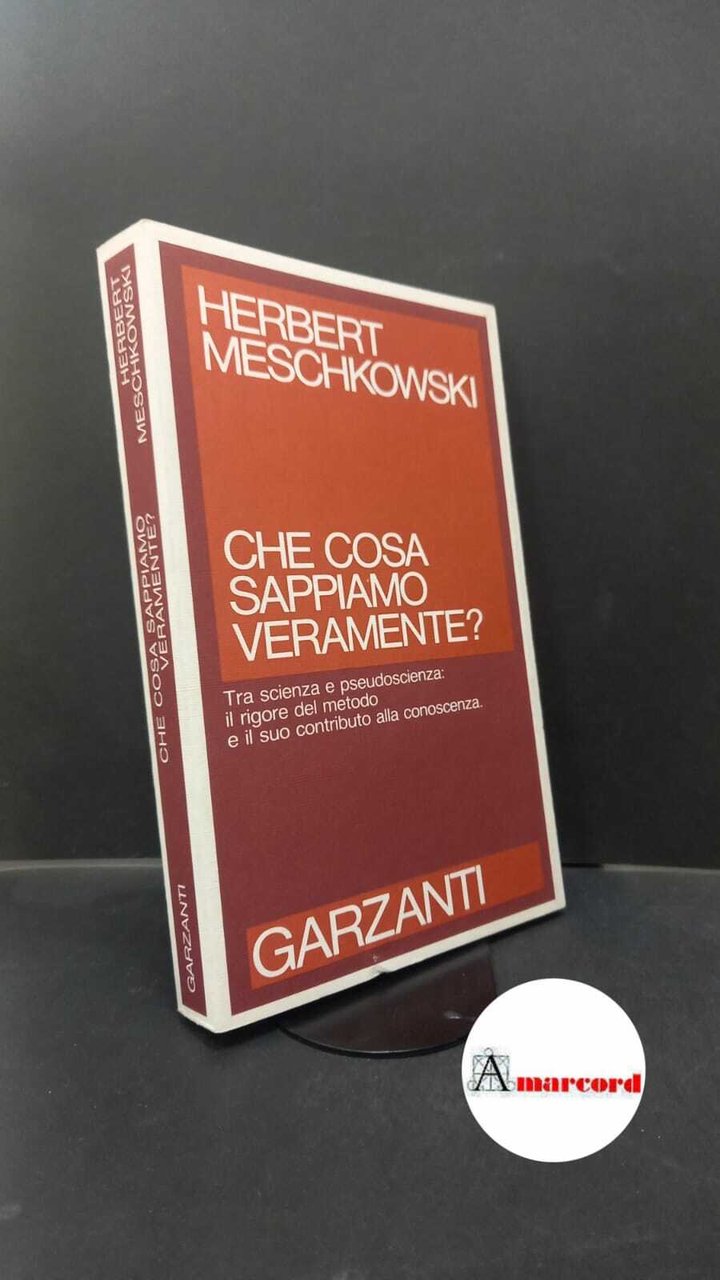 Meschkowski, Herbert. , and Mangione, Corrado. Che cosa sappiamo veramente? …
