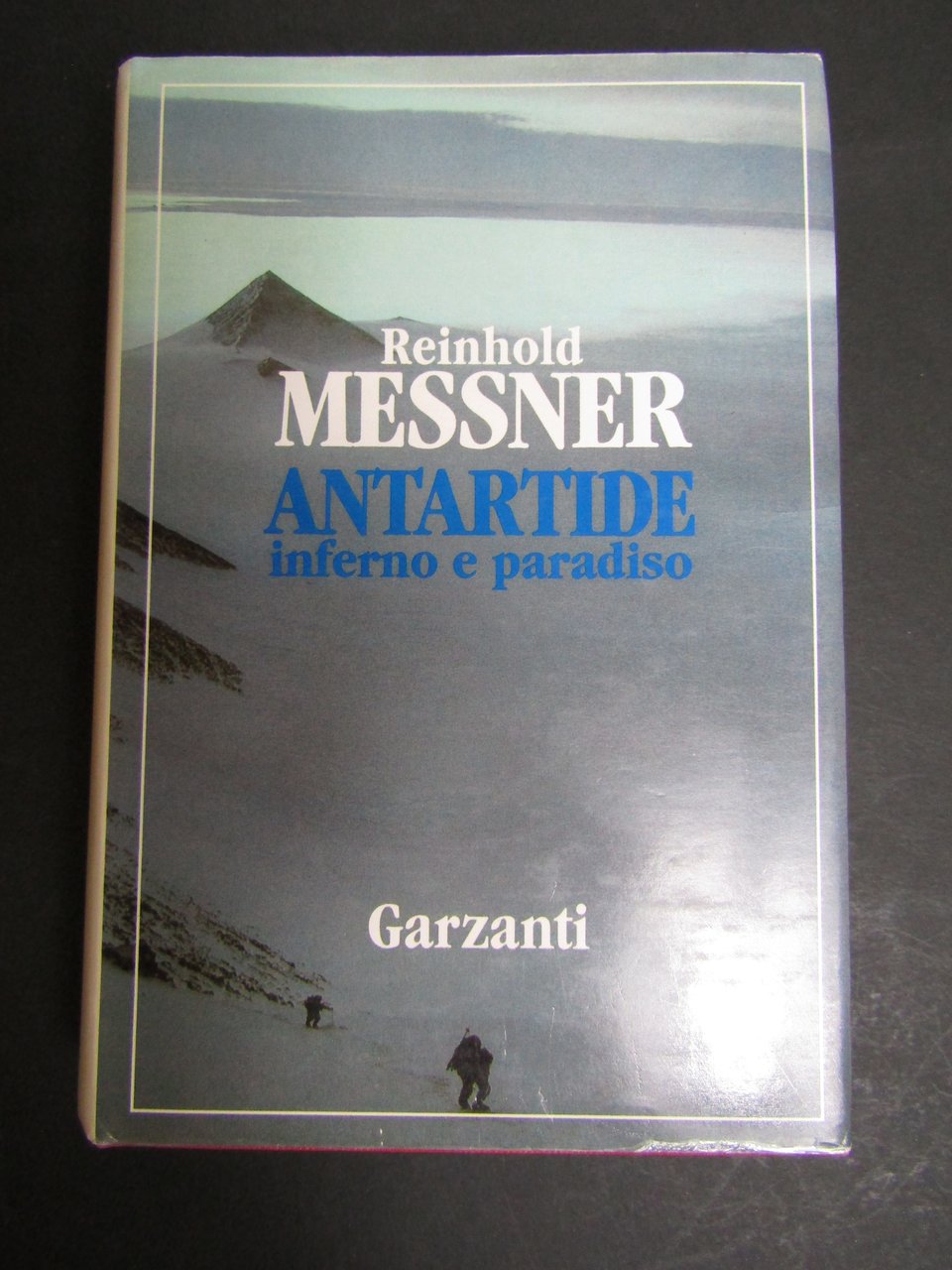 Messner Reinhold. Antartide inferno e paradiso. Garzanti. 1991-I