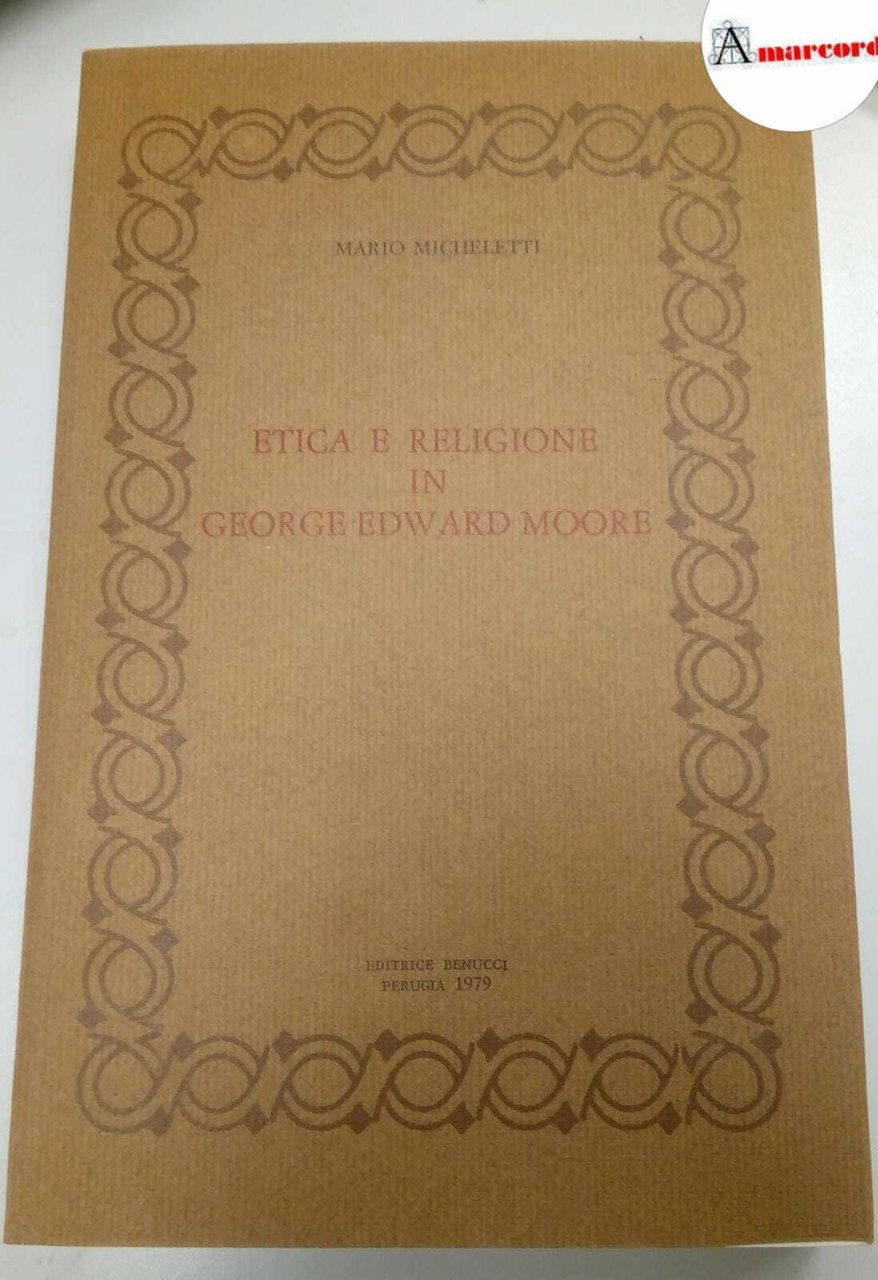 Micheletti Mario, Etica e religione in George Edward Moore, Benucci, …