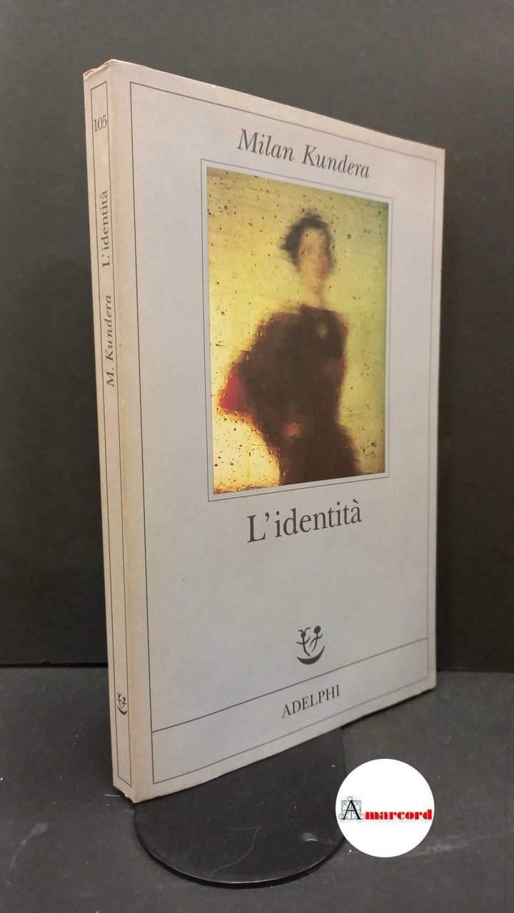 Milan Kundera. L'identità. Adelphi. 1997