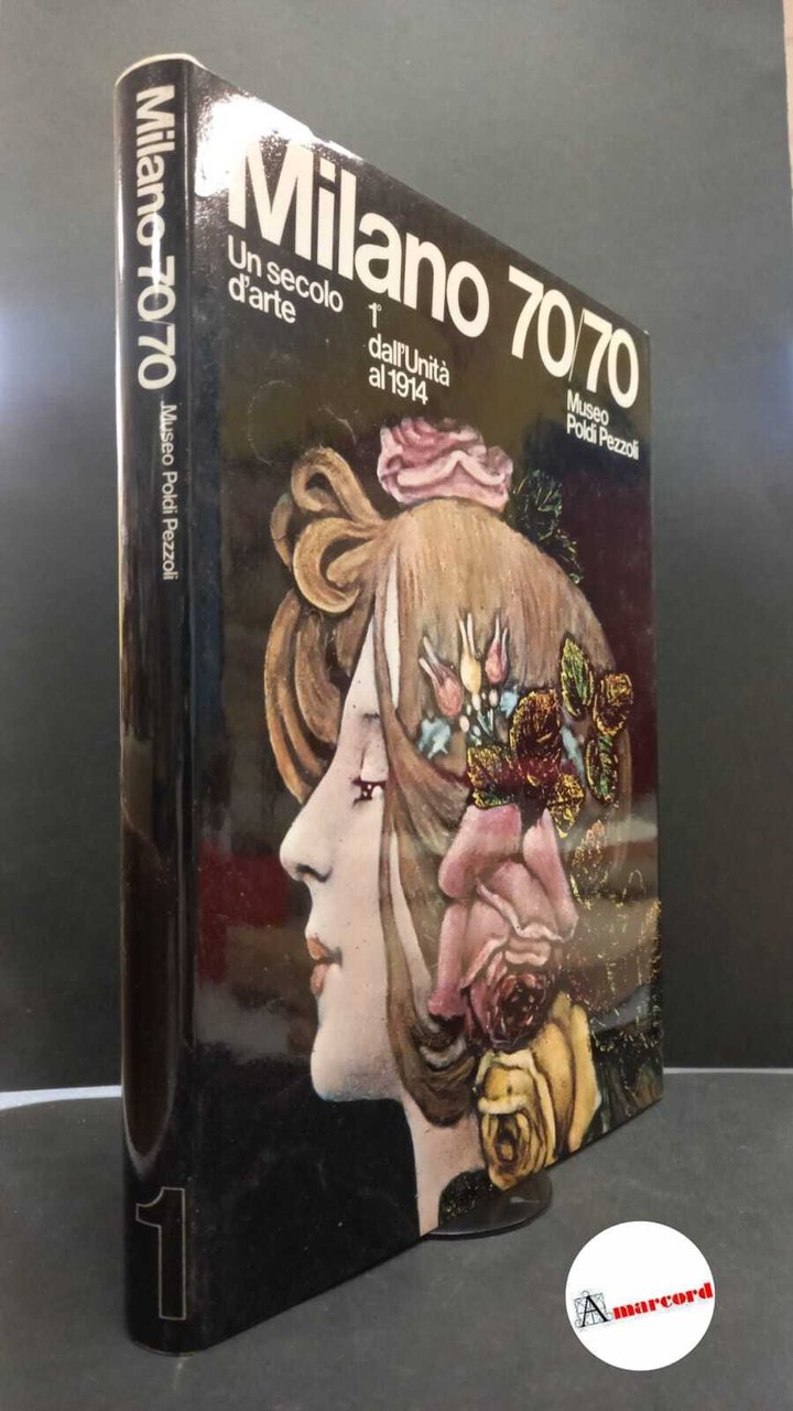 Milano 70/70. 1: Dall'unità al 1914 : Museo Poldi Pezzoli, …