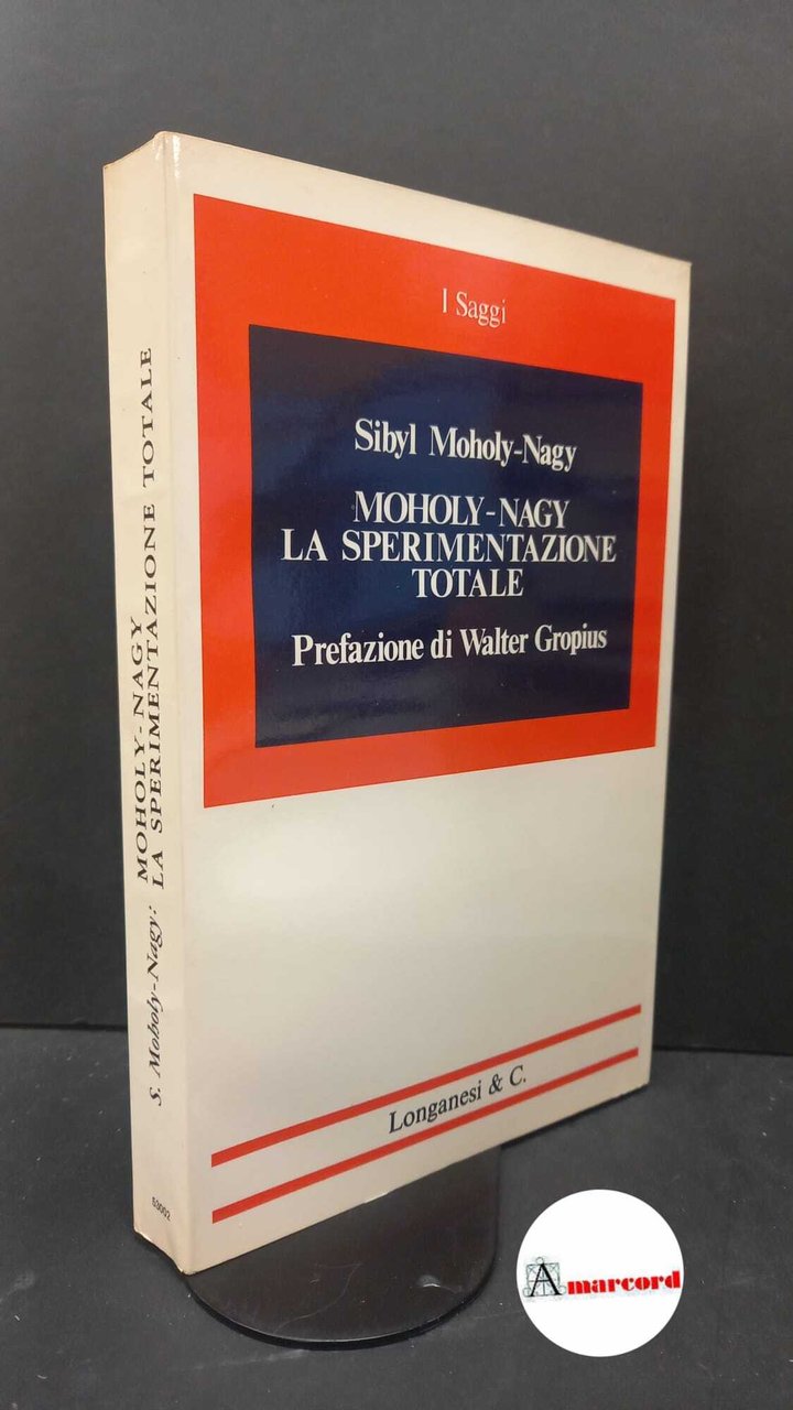 Moholy-Nagy, Sibyl. , and Negri, Antonello. Moholy-Nagy : la sperimentazione …