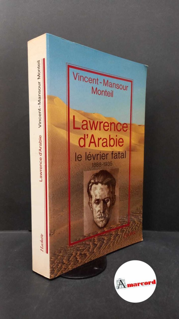 Monteil, Vincent. Lawrence d'Arabie : le lévrier fatal, 1888-1935. [Paris] …