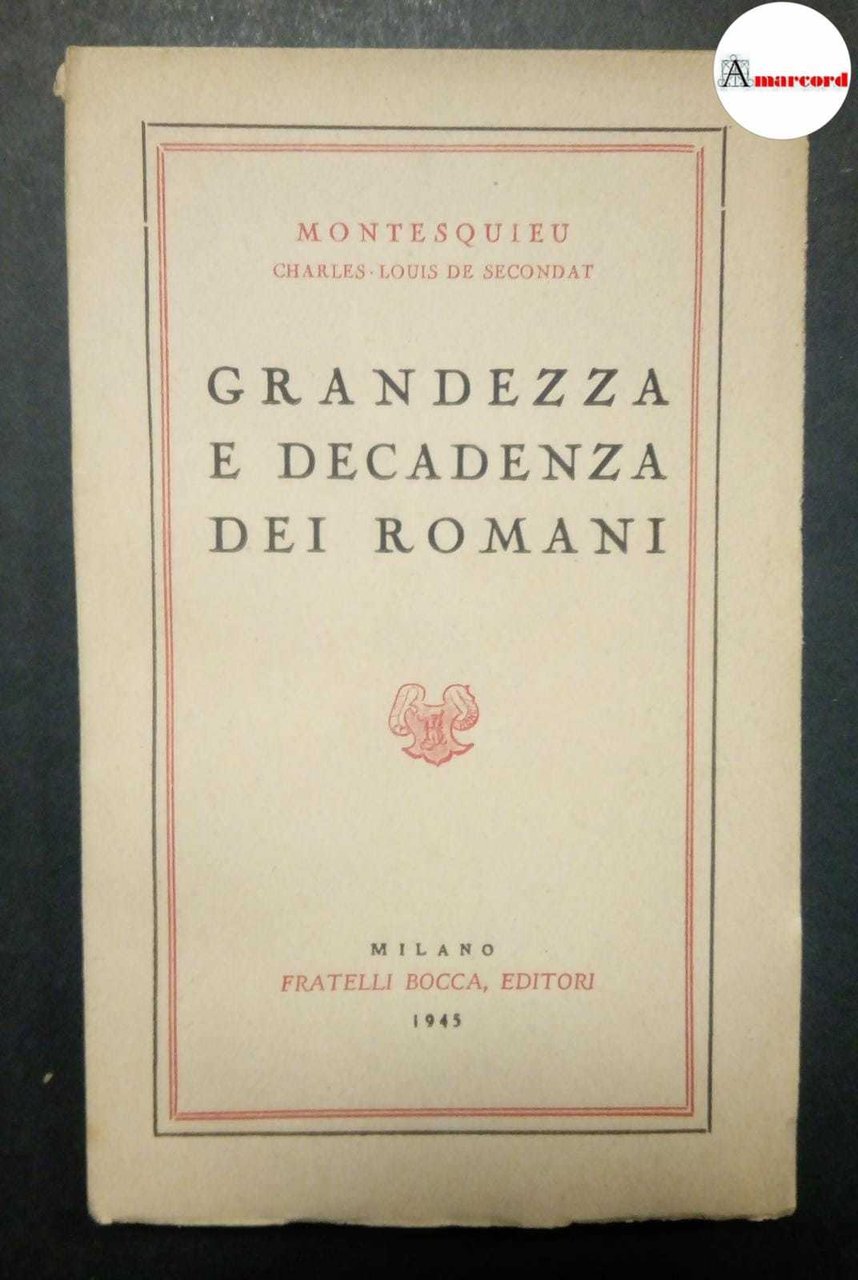 Montesquieu, Grandezza e decadenza dei romani, Bocca, 1945.