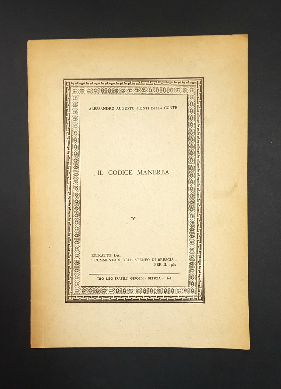 Monti della Corte Alessandro Augusto. Il Codice Manerba. Fratelli Geroldi. …