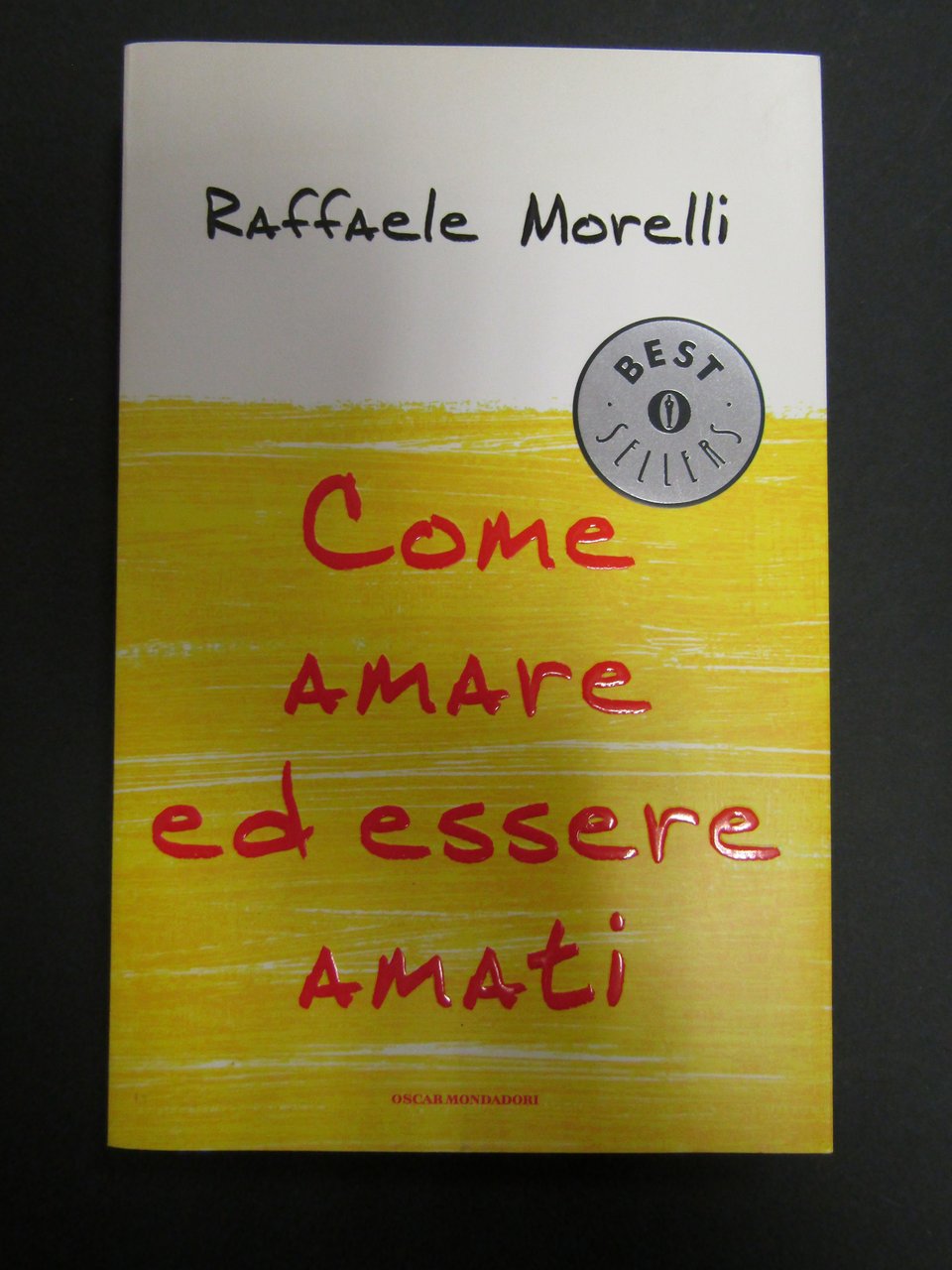 Morelli Raffaele. Come amare ed essere amati. Oscar Mondadori. 2006-I