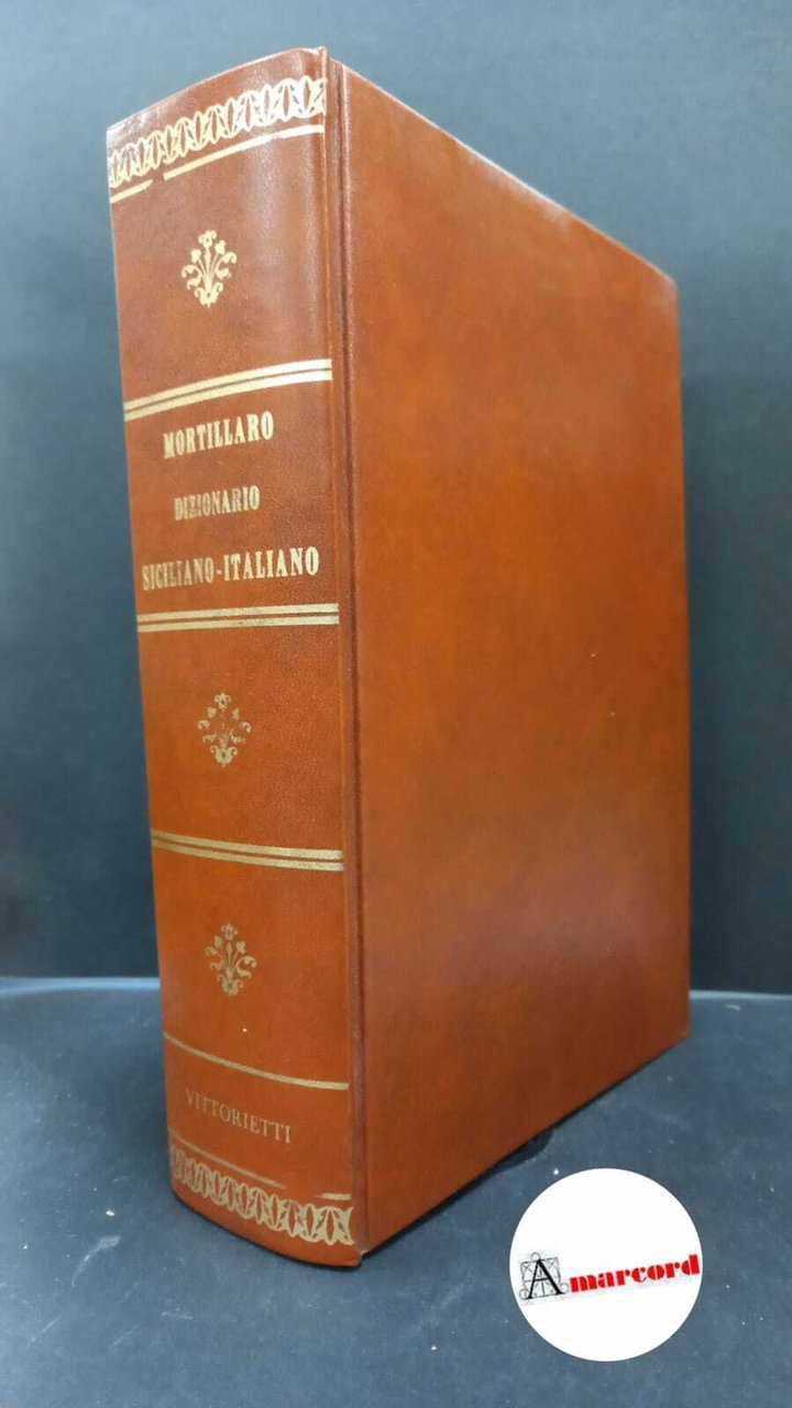Mortillaro, Vincenzo. Nuovo dizionario siciliano-italiano Palermo P. Vittorietti, 1983