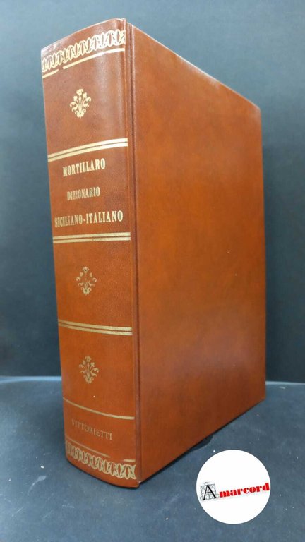 Mortillaro, Vincenzo. Nuovo dizionario siciliano-italiano Palermo P. Vittorietti, 1983