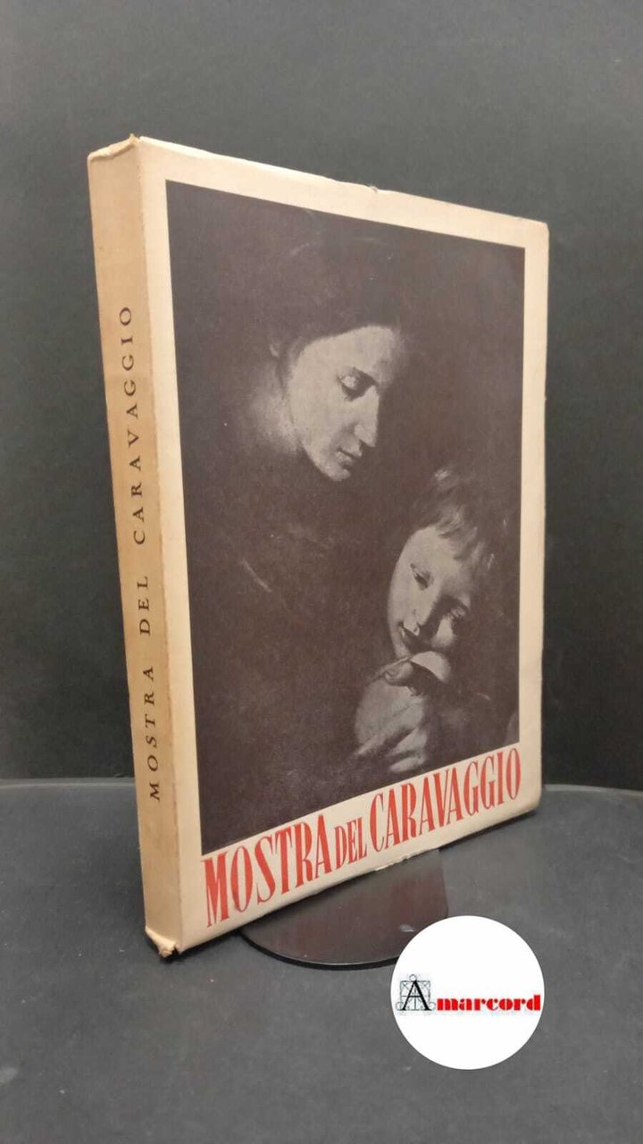 Mostra del Caravaggio e dei caravaggeschi. , and Longhi, Roberto. …