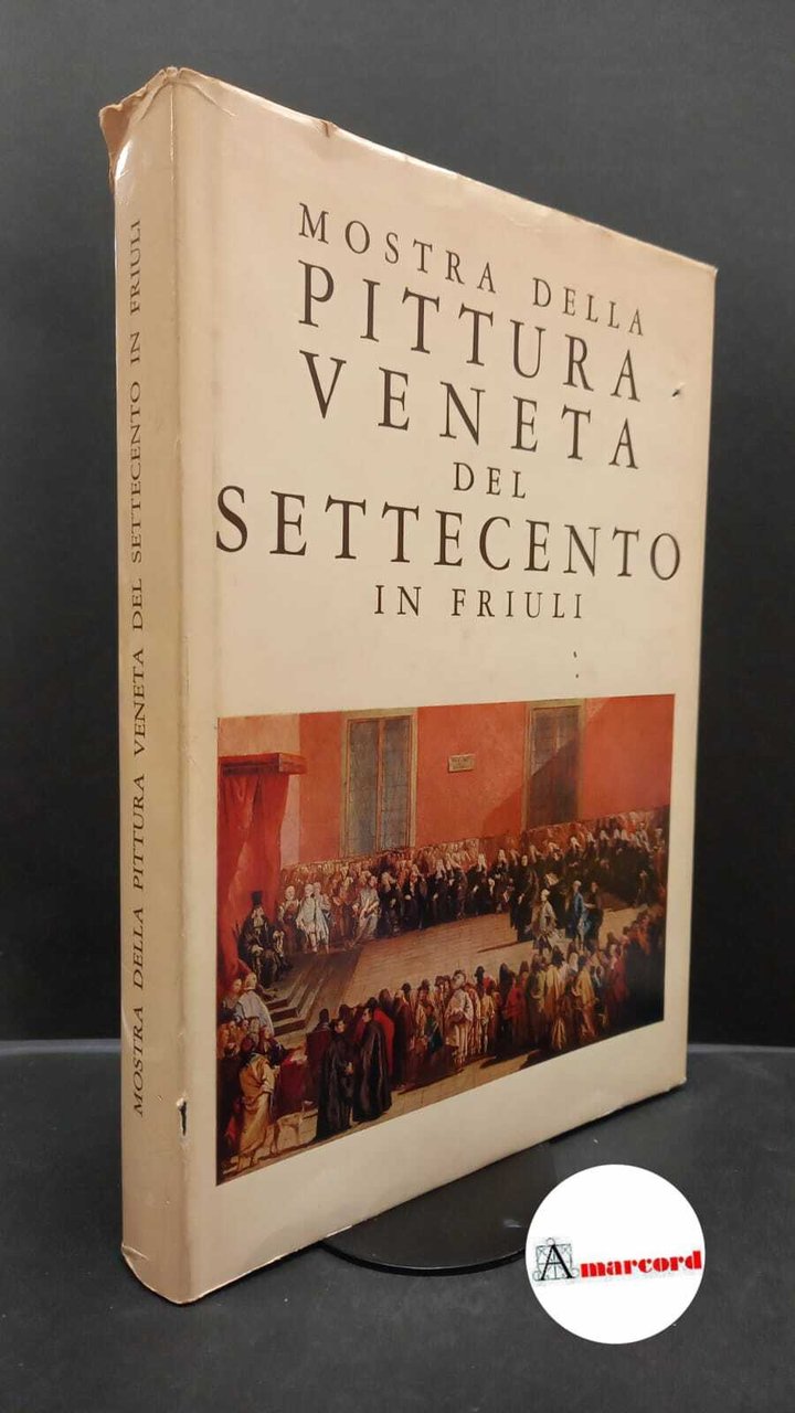 Mostra della pittura veneta del Settecento in Friuli. , and … | Immagine principale