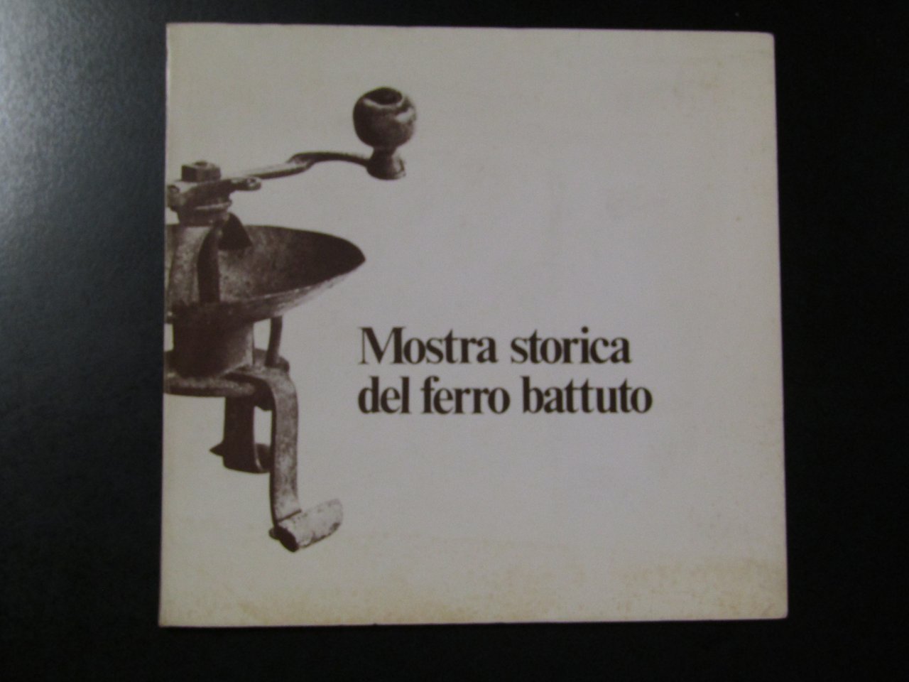 Mostra storica del ferro battuto dal 1500 al 1800. 1986.