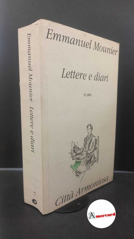Mounier, Emmanuel. , and Mazzariol, Ferruccio. Lettere e diari Reggio Emilia Città armoniosa, 1991
