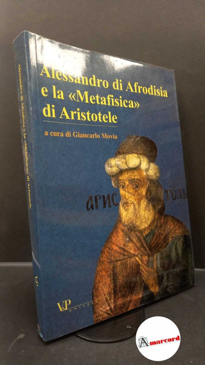 Movia, Giancarlo. Alessandro di Afrodisia e la Metafisica di Aristotele …