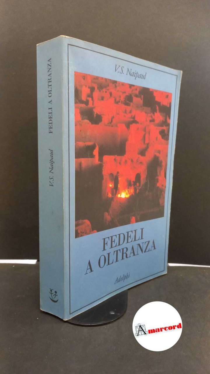 Naipaul, V. S.. Fedeli a oltranza : un viaggio tra …