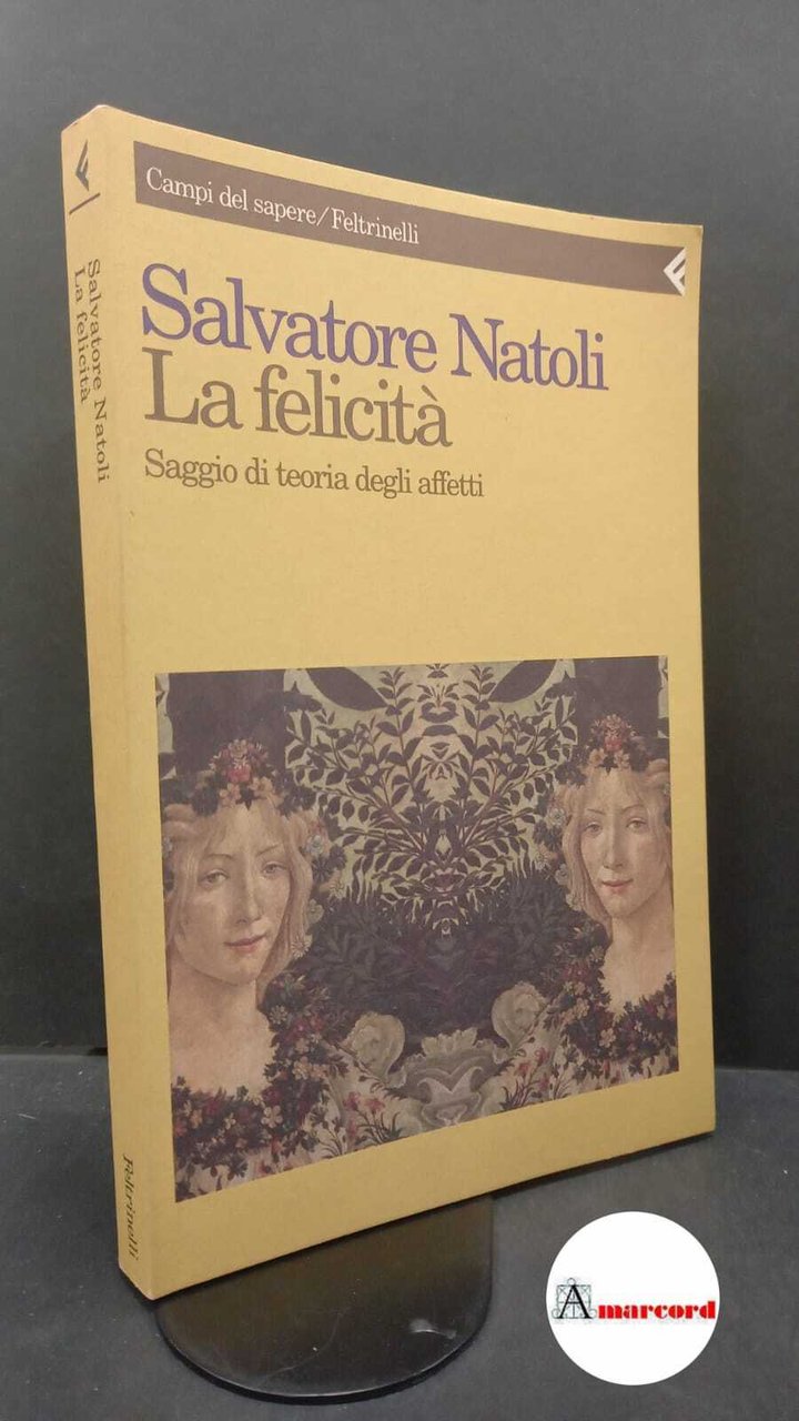 Natoli, Salvatore. �La �felicità : saggio di teoria degli affetti. … | Immagine principale