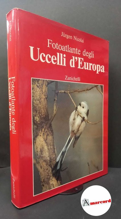 Nicolai, Jürgen. , and Singer, Detlef. , Wothe, Konrad. Fotoatlante degli uccelli d'Europa Bologna Zanichelli, 1986
