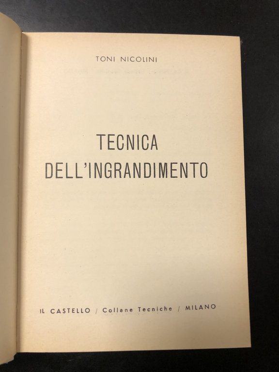 Nicolini Toni. Tecnica dell'ingrandimento. Il Castello 1965.