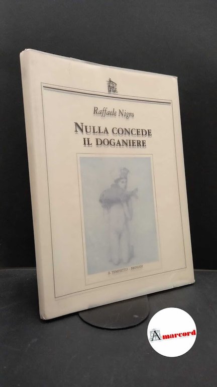 Nigro, Raffaele. , and Cano, Pedro. , Pettinau Vescina, Maria Pia. Nulla concede il doganiere Brindisi Il tempietto, 2000