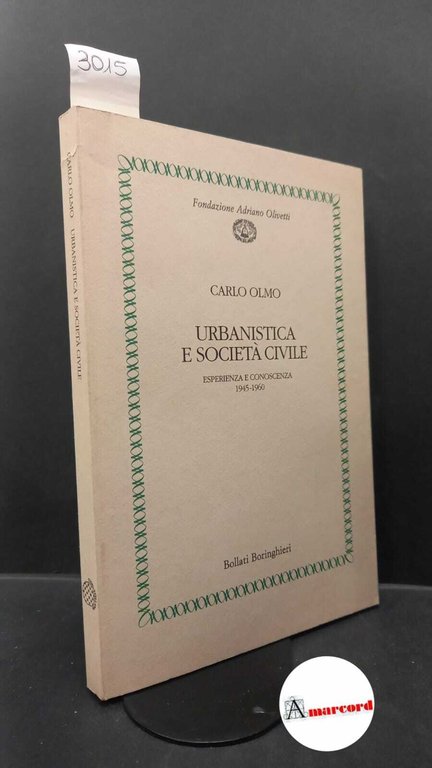 Olmo, Carlo. Urbanistica e società civile : esperienza e conoscenza, 1945-1960. Torino Bollati Boringhieri, 1992