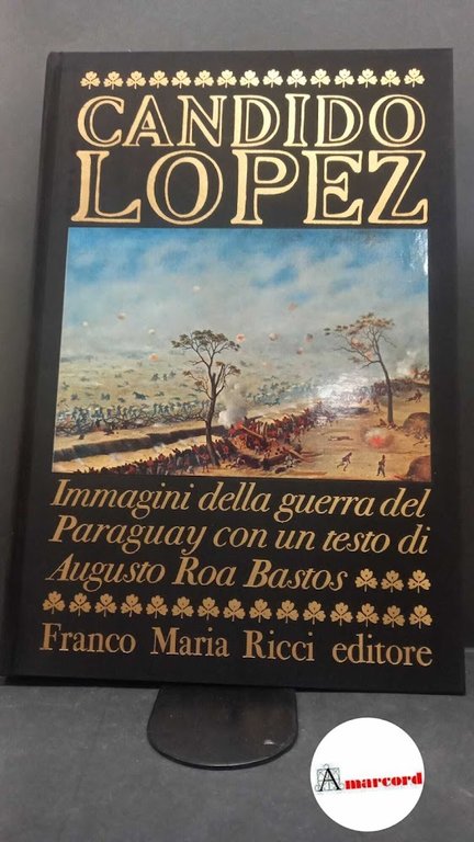 López, Cándido. , and Queiroz, Rachel : de. , Roa Bastos, Augusto. , Candido, Antonio. Candido Lopez Parma Franco Maria Ricci, 1976