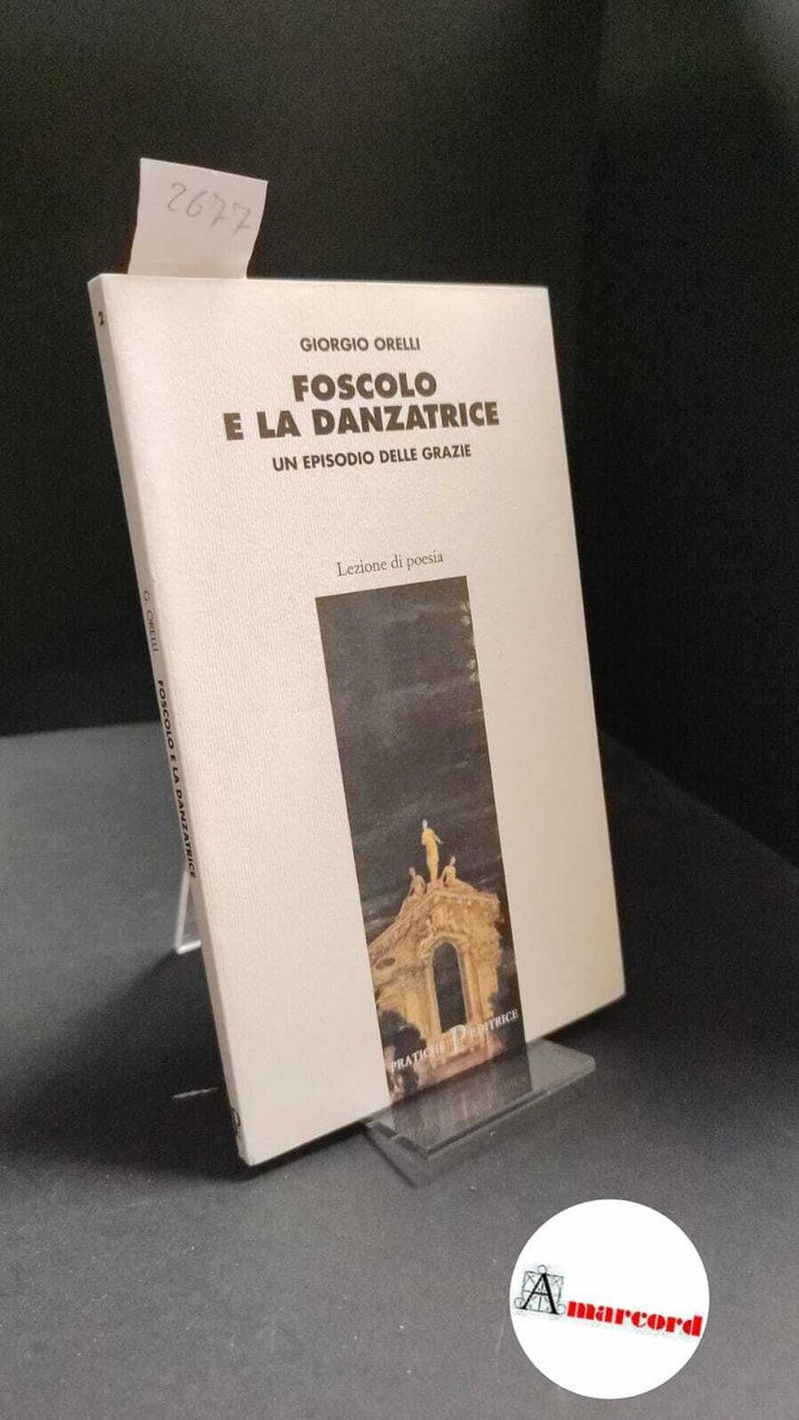 Orelli, Giorgio. Foscolo e la danzatrice : un episodio delle … | Immagine principale