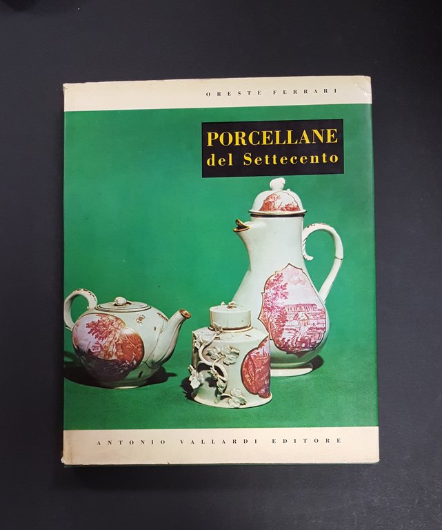 Oreste Ferrari. Porcellane del Settecento. Vallardi. 1966