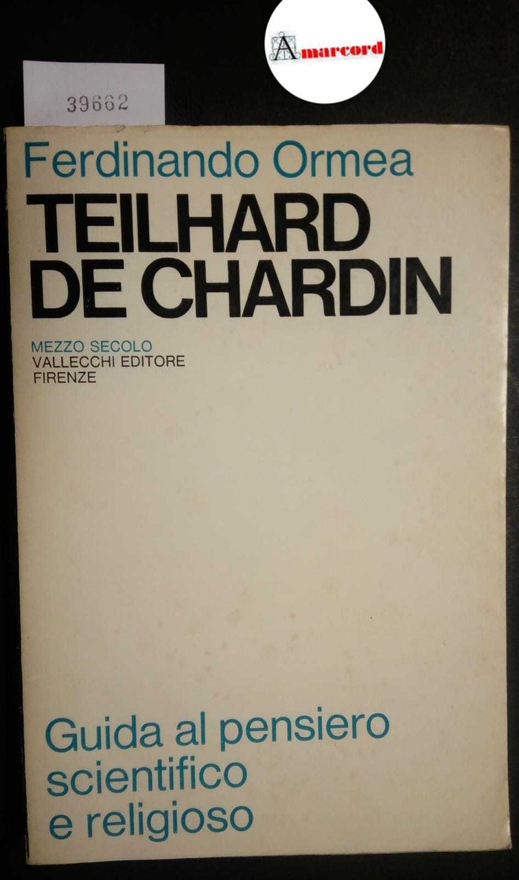 Ormea Ferdinando, Teilhard de Chardin. Guida al pensiero scientifico e …