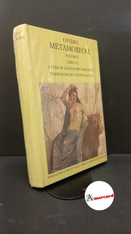 Ovidio Metamorfosi  Vol. 1: Libri 1.-2. Fondazione Lorenzo Valla