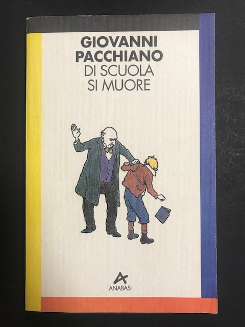 Pacchiano Giovanni. Di scuola si muore. Edizioni Anabasi. 1993