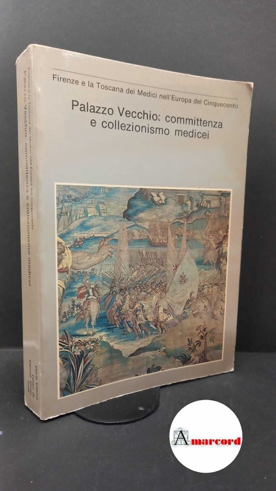 Palazzo Vecchio : committenza e collezionismo medicei. [Milano] Electa, 1980 | Immagine principale