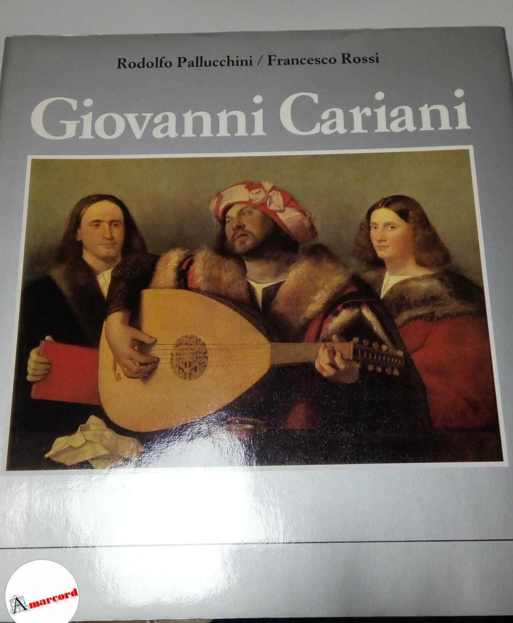 Pallucchini Rodolfo e Rossi Francesco, Giovanni Cariani, Amilcare Pizzi editore, …