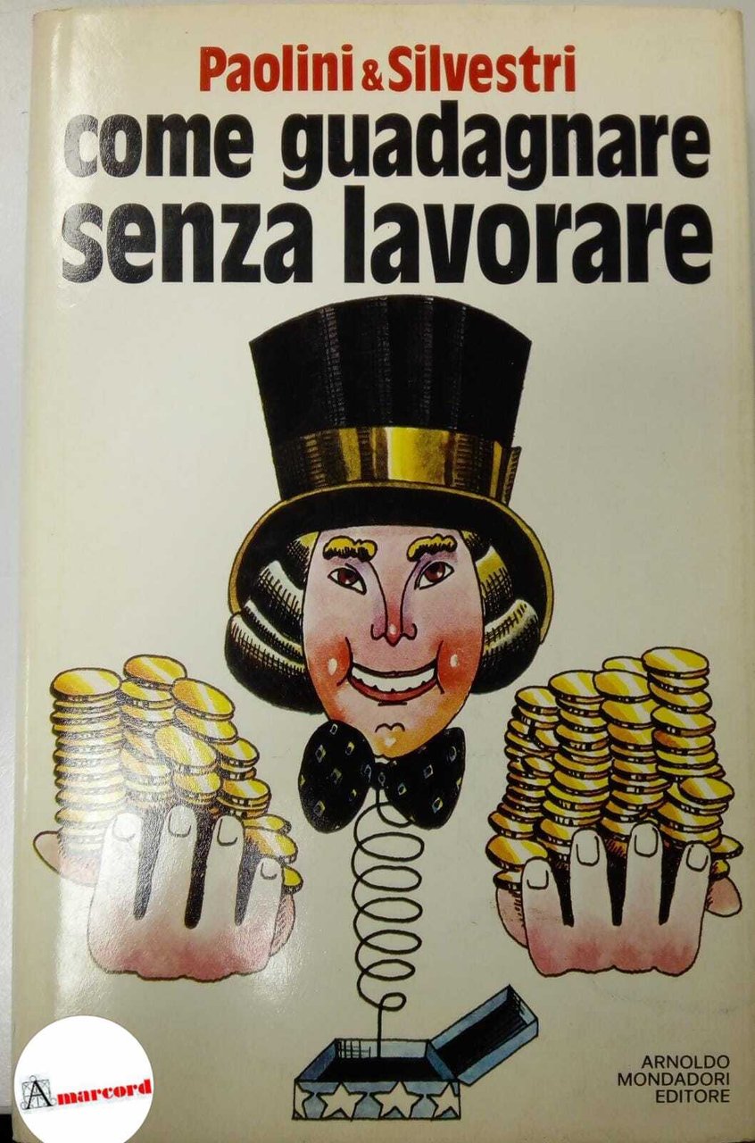 Paolini &amp; Silvestri, Come guadagnare senza lavorare, Mondadori, 1978.