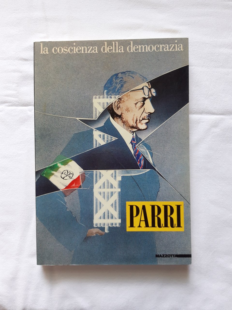 Parri Ferruccio. La coscienza della democrazia. Mazzotta. Milano. 1985 - …