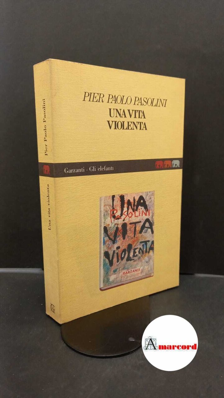 Pasolini, Pier Paolo. Una vita violenta Milano Garzanti, 1988