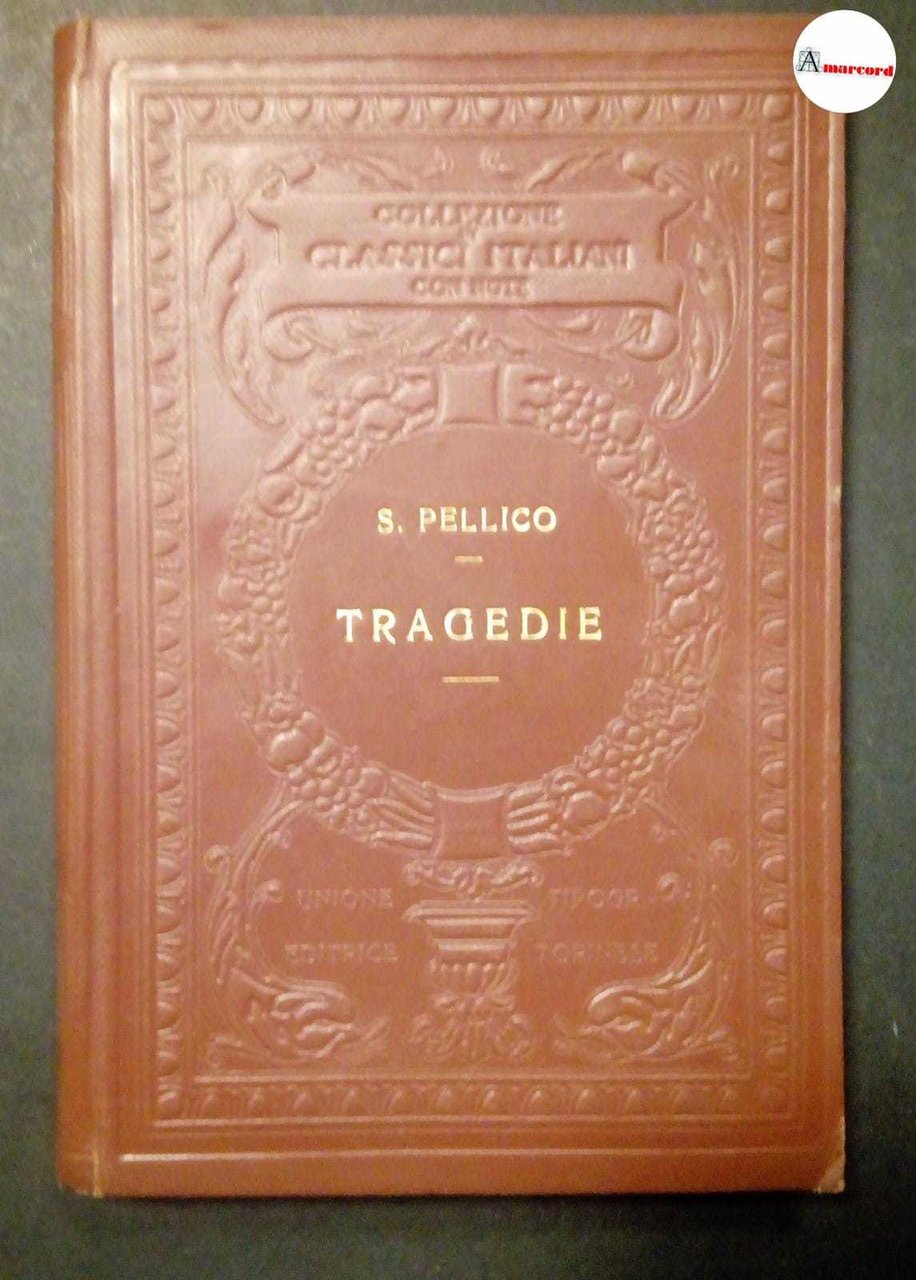 Pellico Silvio, Tragedie, Utet, 1927.