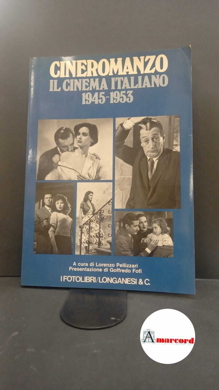 Pellizzari, Lorenzo. Cineromanzo : il cinema italiano, 1945-1953. Milano Longanesi, …