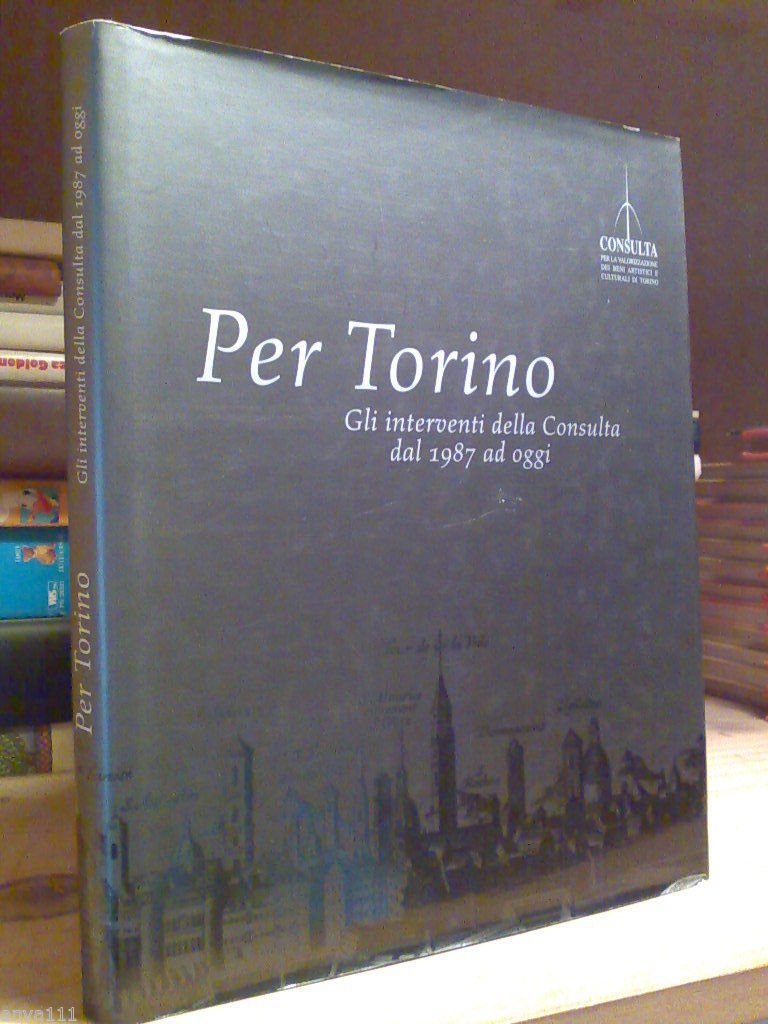 PER TORINO / GLI INTERVENTI DELLA CONSULTA DAL 1987 AD …