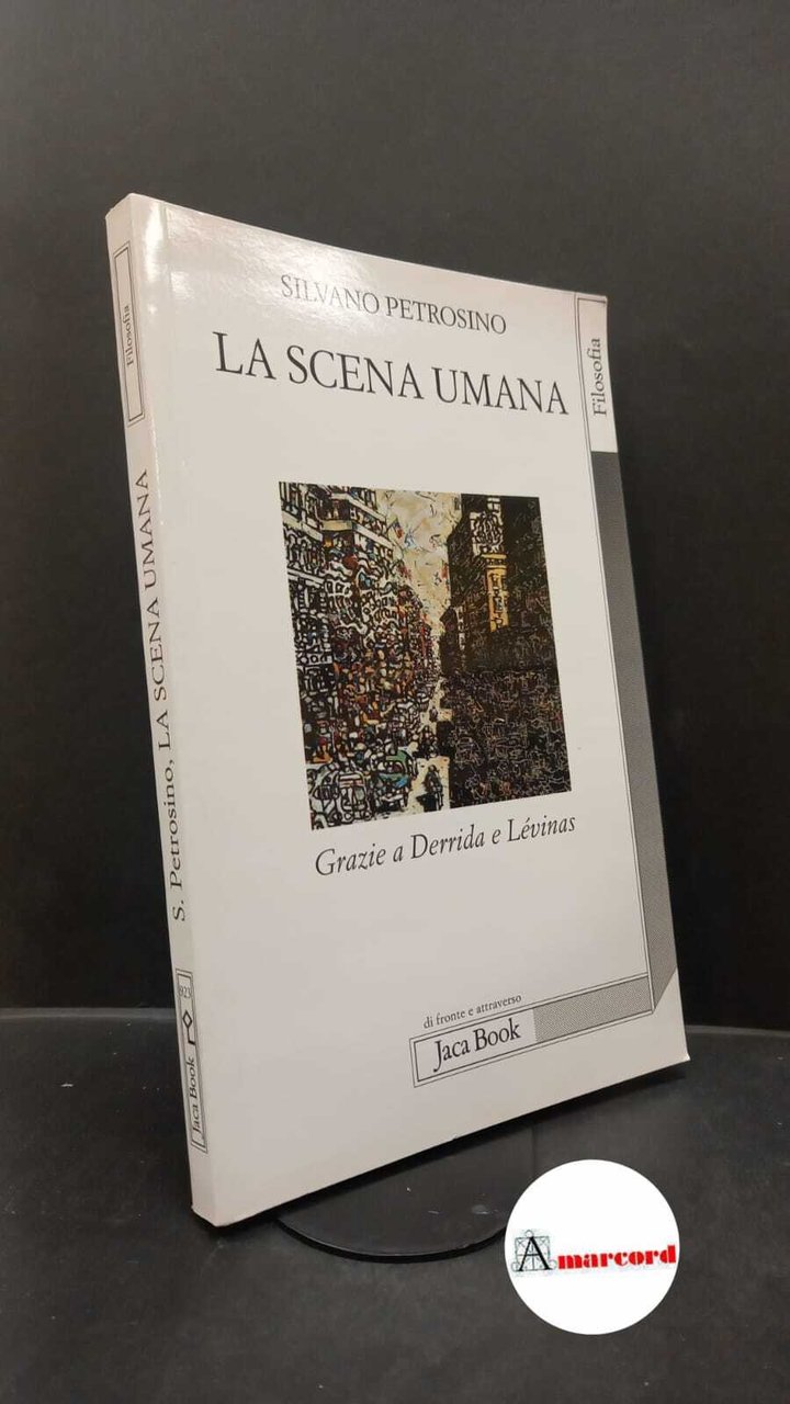 Petrosino, Silvano. La scena umana : grazie a Derrida e …