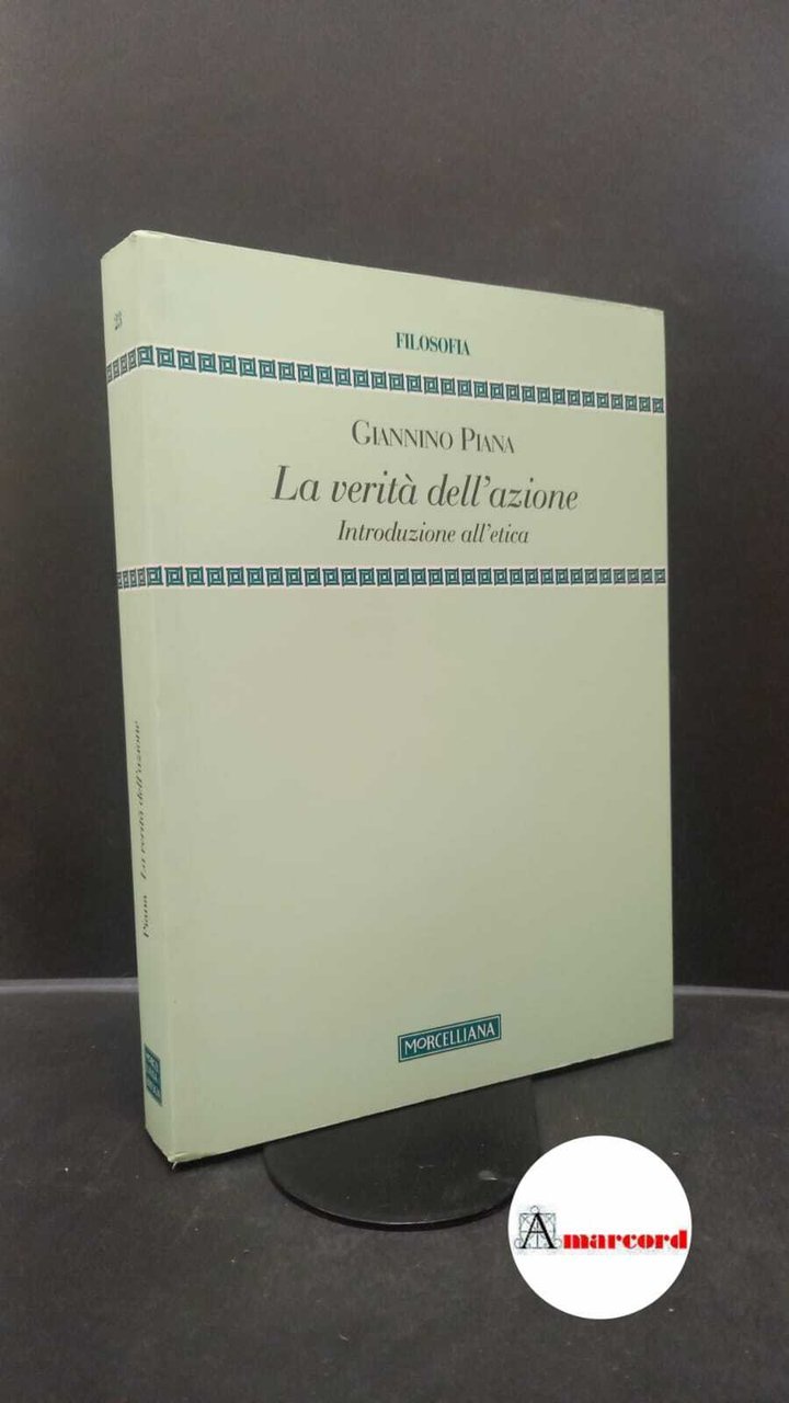 Piana, Giannino. �La �verità dell'azione : introduzione all'etica. Brescia Morcelliana, … | Immagine principale
