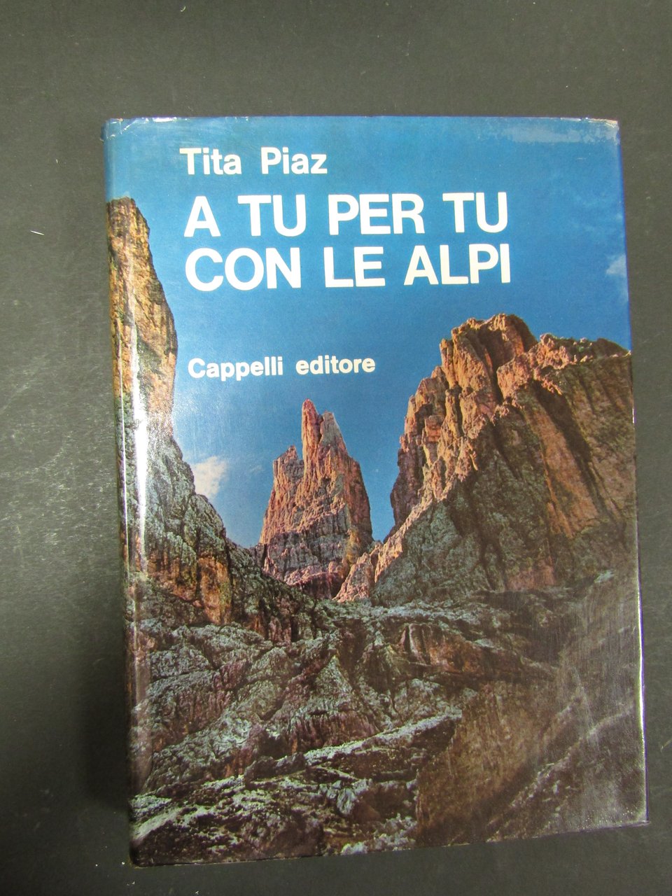 Piaz Tita. A tu per tu con le Alpi. Cappelli. …