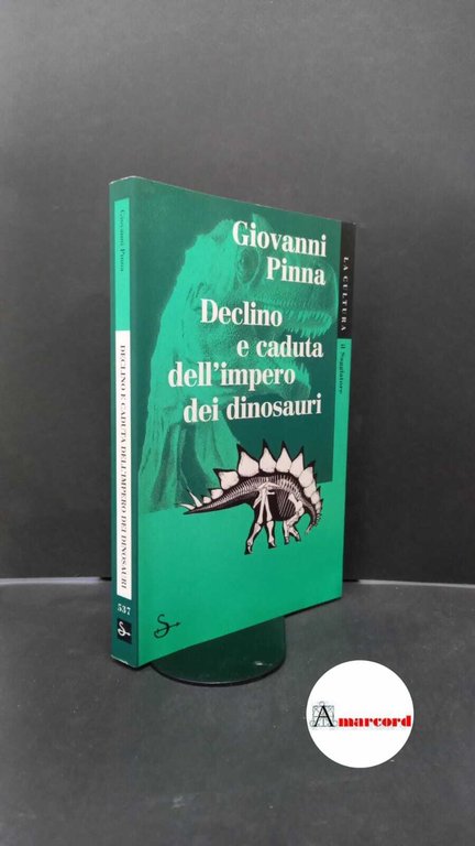 Pinna, Giovanni. Declino e caduta dell'impero dei dinosauri Milano Il saggiatore, 2000
