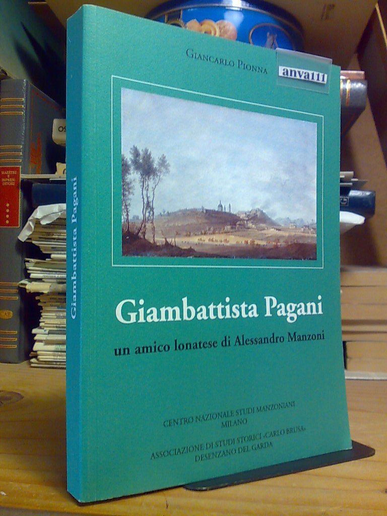 Pionna Giancarlo - GIAMBATTISTA PAGANI / UN AMICO LONATESE DI …