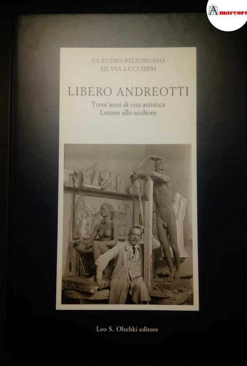 Pizzorusso Claudio e Lucchesi Silvia, Libero Andreotti. Trent'anni di vita …