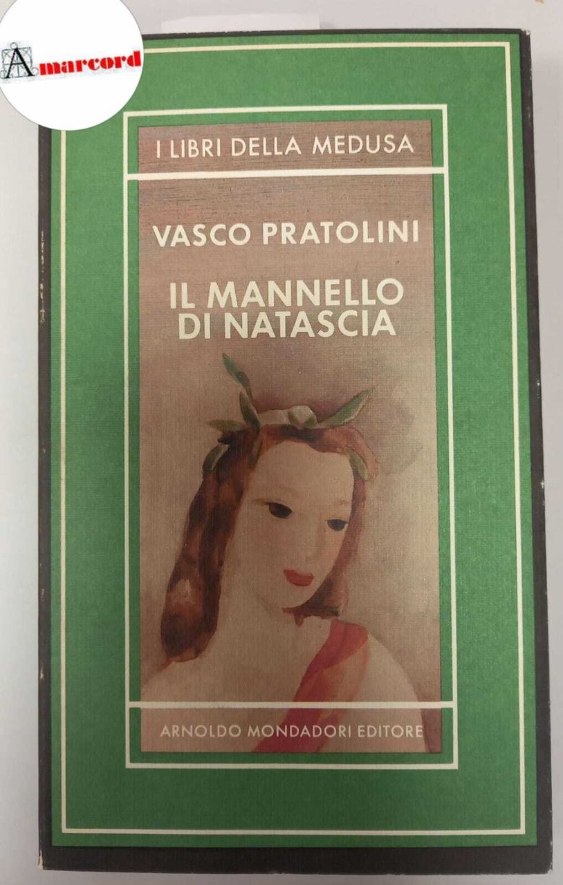 Pratolini Vasco, Il mannello di Natascia, Mondadori, 1985.